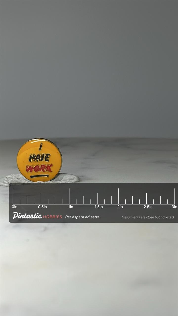 Vintage I Hate Work Enamel Pin: Yellow Motivational - Retro Humor Accessory with ruler overlay for size reference