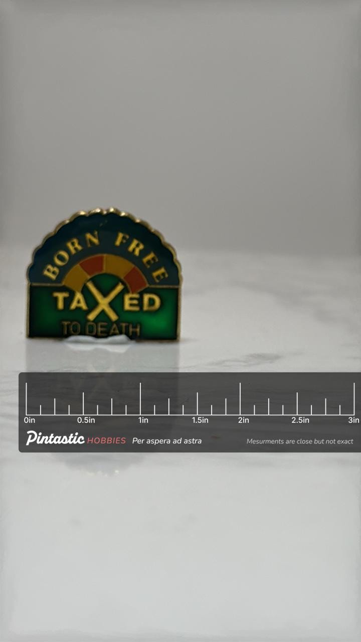 Born Free Taxed to Death Pin: Enamel Green Finish - Political Accessory with ruler overlay for size reference
