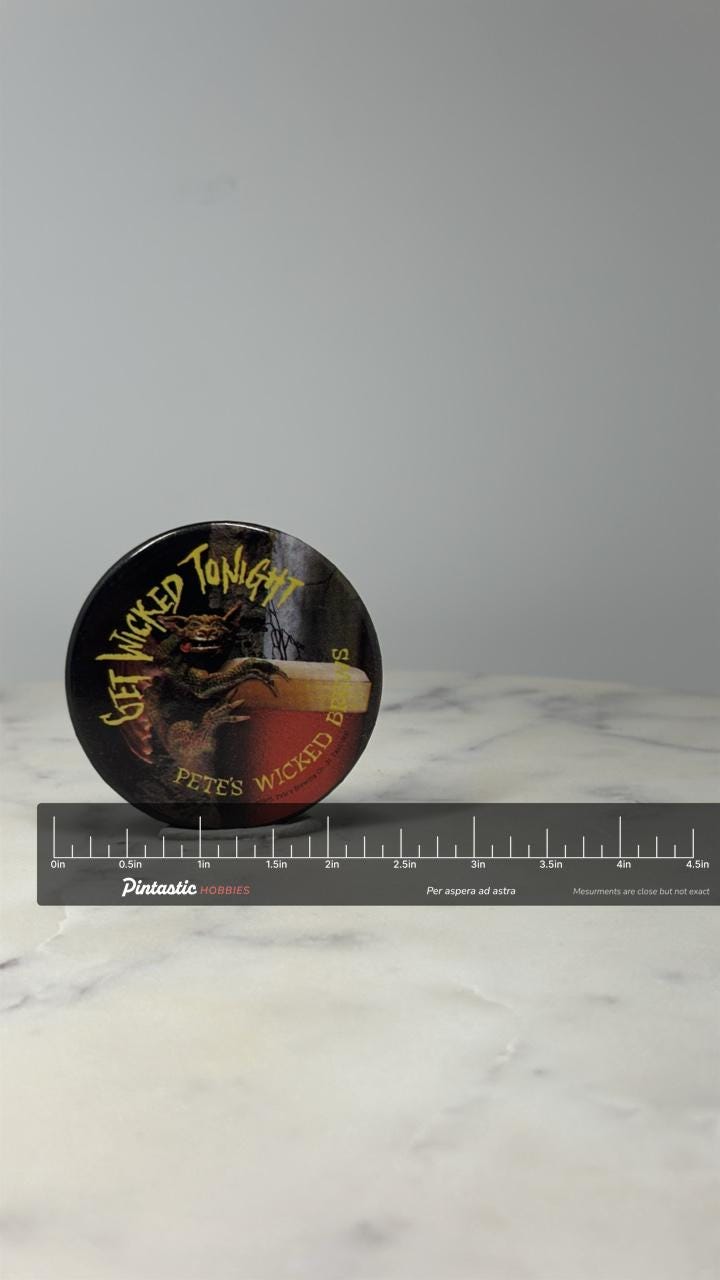 Pete's Wicked Beer Button Pin: Full Color Graphic - 1990s Brewery Promo with ruler overlay for size reference